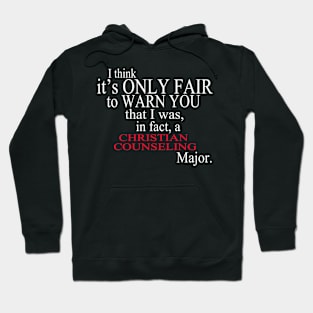 I Think It’s Only Fair To Warn You That I Was In Fact A Christian Counseling Major Hoodie